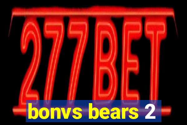 bonvs bears 2